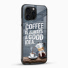 Coffee Is Always a Good Idea Mobile Back Cover – Coffee Quote Aesthetic Design - Cover Stall