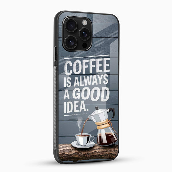Coffee Is Always a Good Idea Mobile Back Cover – Coffee Quote Aesthetic Design - Cover Stall