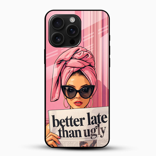 Chic pink attitude girl glass mobile case with quote better late than ugly stylish design