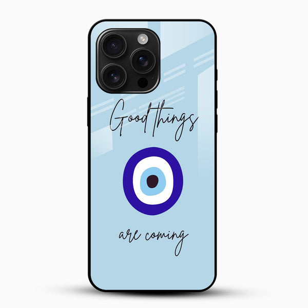 Good things are coming quote glass phone case with blue evil eye design front view