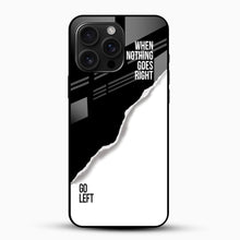 When Nothing Goes Right Quote Glass Case